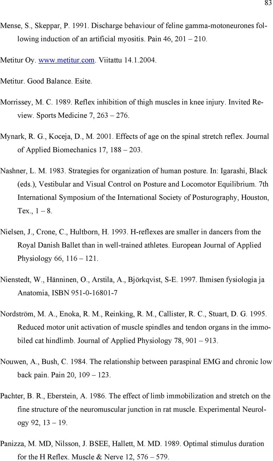 Effects of age on the spinal stretch reflex. Journal of Applied Biomechanics 17, 188 203. Nashner, L. M. 1983. Strategies for organization of human posture. In: Igarashi, Black (eds.