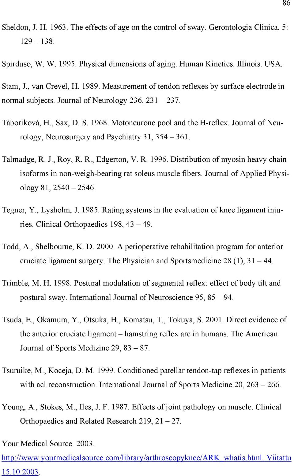 Journal of Neurology, Neurosurgery and Psychiatry 31, 354 361. Talmadge, R. J., Roy, R. R., Edgerton, V. R. 1996.