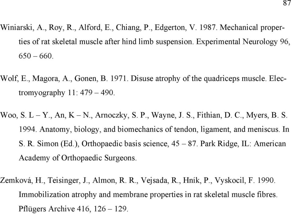Anatomy, biology, and biomechanics of tendon, ligament, and meniscus. In S. R. Simon (Ed.), Orthopaedic basis science, 45 87. Park Ridge, IL: American Academy of Orthopaedic Surgeons.