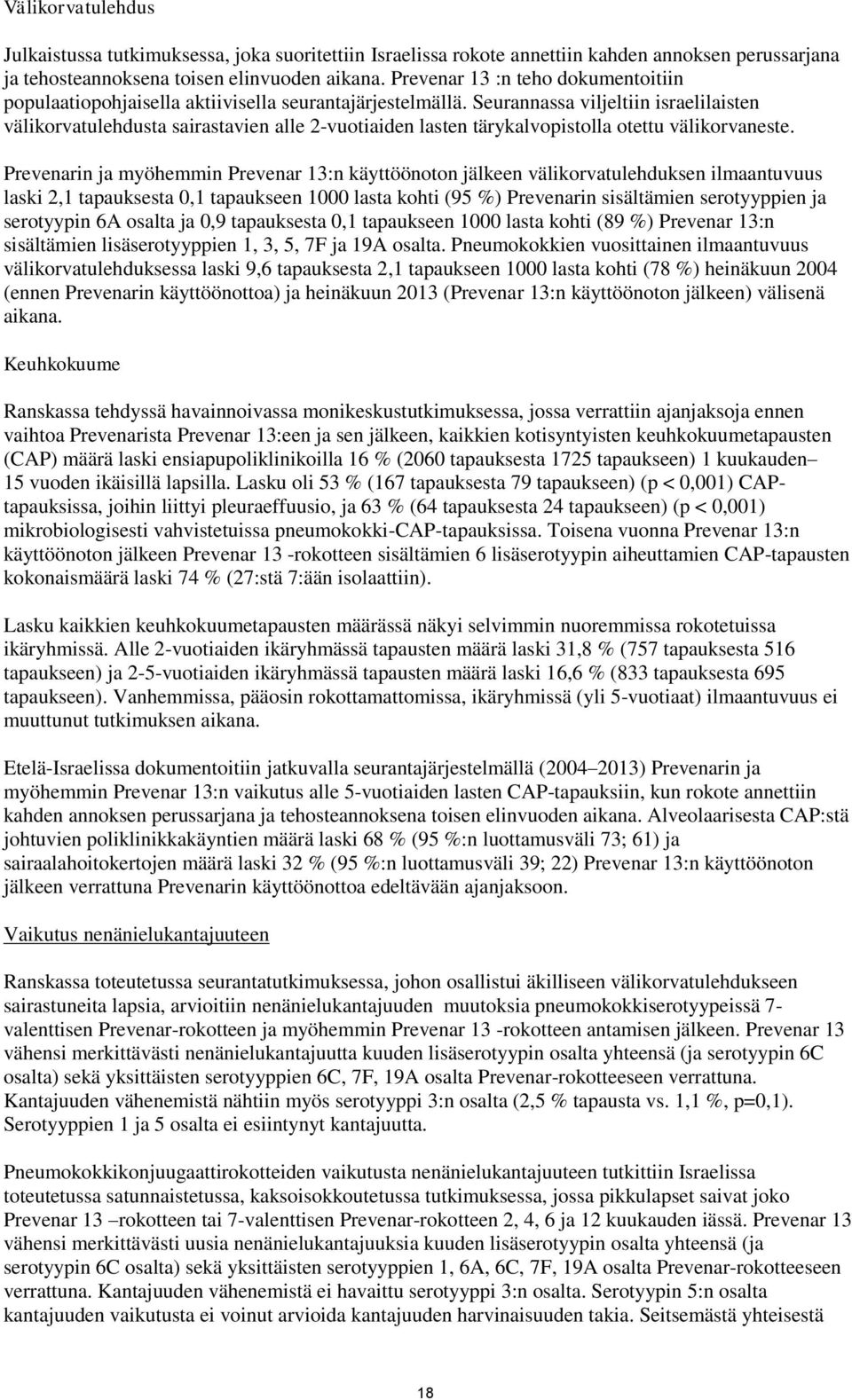 Seurannassa viljeltiin israelilaisten välikorvatulehdusta sairastavien alle 2-vuotiaiden lasten tärykalvopistolla otettu välikorvaneste.