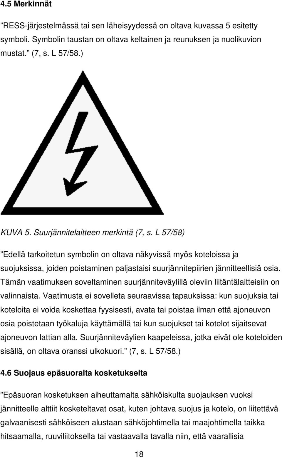 Tämän vaatimuksen soveltaminen suurjänniteväylillä oleviin liitäntälaitteisiin on valinnaista.