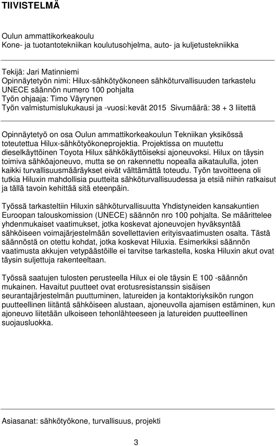 Tekniikan yksikössä toteutettua Hilux-sähkötyökoneprojektia. Projektissa on muutettu dieselkäyttöinen Toyota Hilux sähkökäyttöiseksi ajoneuvoksi.
