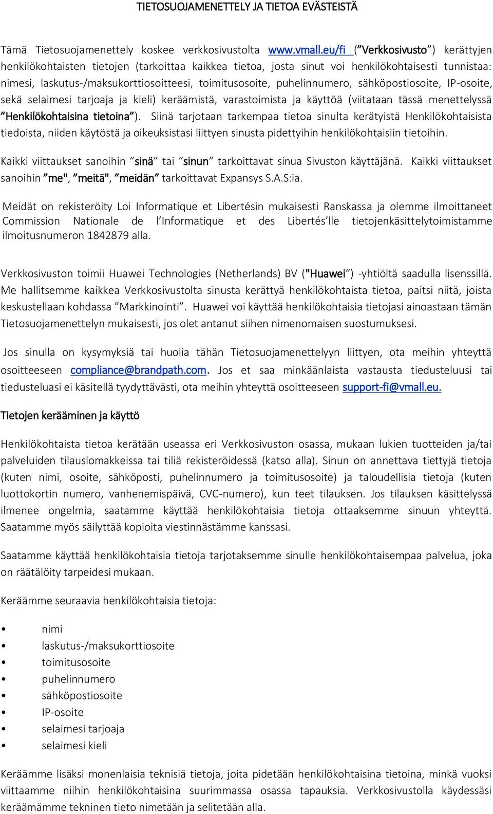 puhelinnumero, sähköpostiosoite, IP-osoite, sekä selaimesi tarjoaja ja kieli) keräämistä, varastoimista ja käyttöä (viitataan tässä menettelyssä Henkilökohtaisina tietoina ).