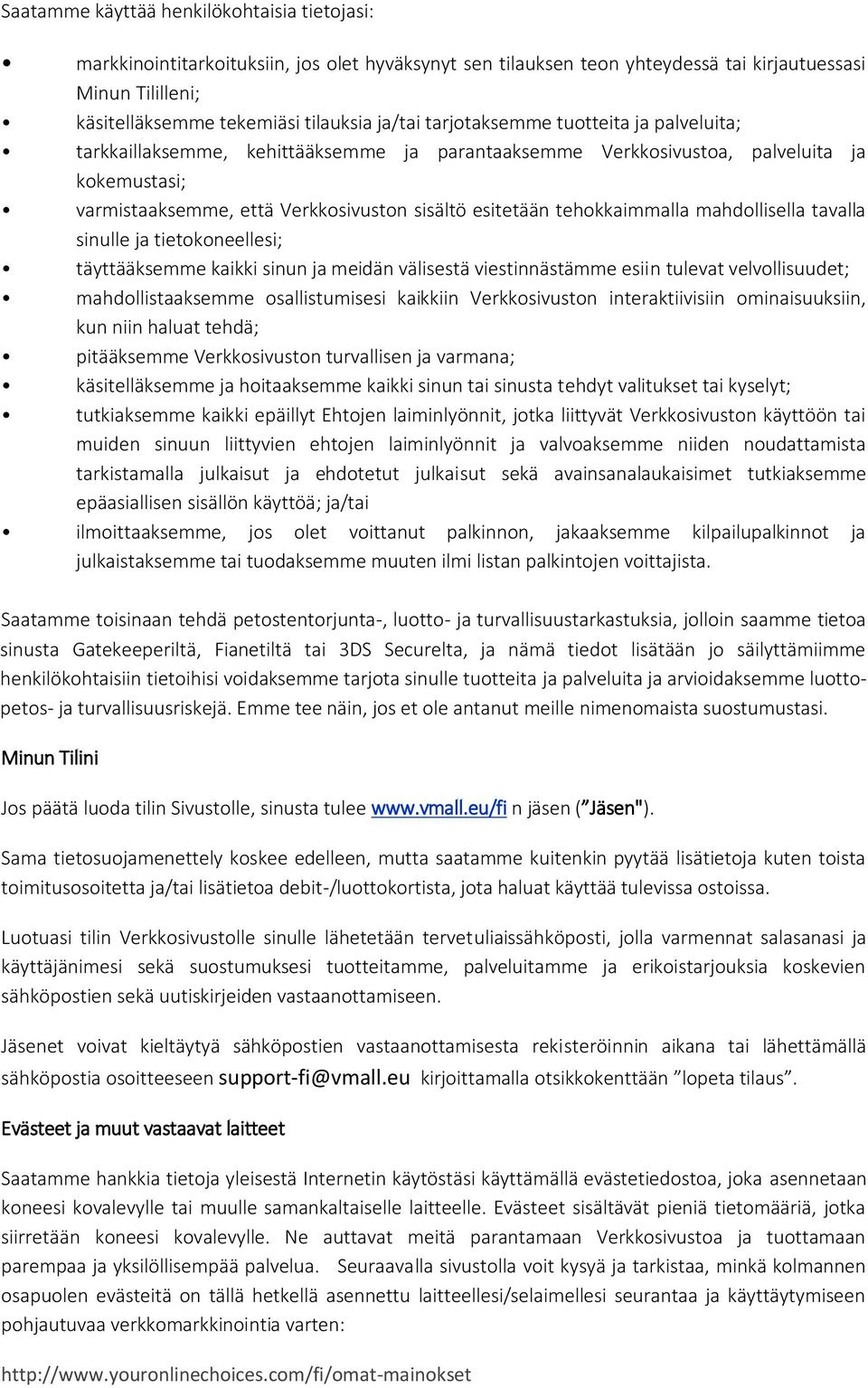 tehokkaimmalla mahdollisella tavalla sinulle ja tietokoneellesi; täyttääksemme kaikki sinun ja meidän välisestä viestinnästämme esiin tulevat velvollisuudet; mahdollistaaksemme osallistumisesi