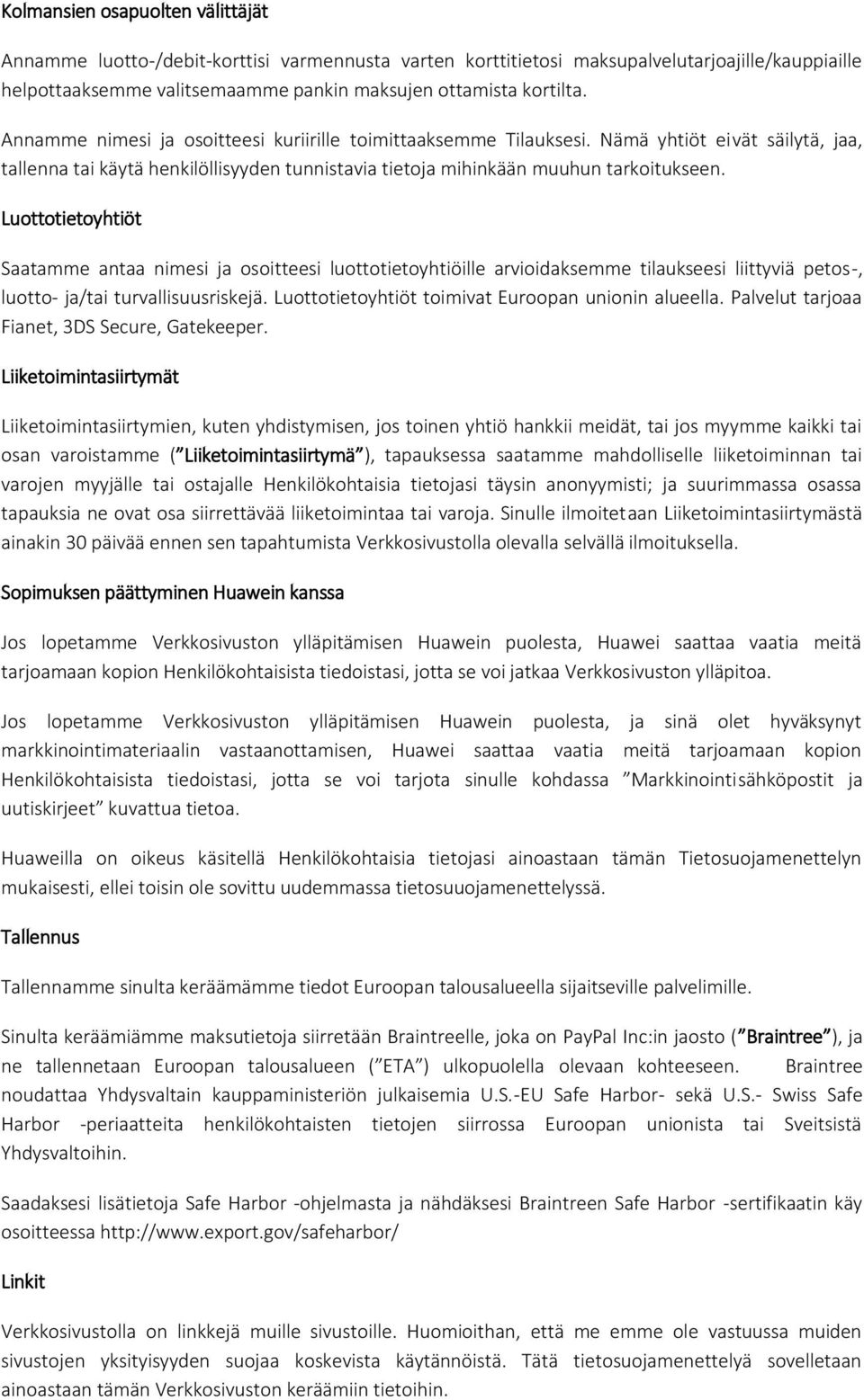 Luottotietoyhtiöt Saatamme antaa nimesi ja osoitteesi luottotietoyhtiöille arvioidaksemme tilaukseesi liittyviä petos-, luotto- ja/tai turvallisuusriskejä.