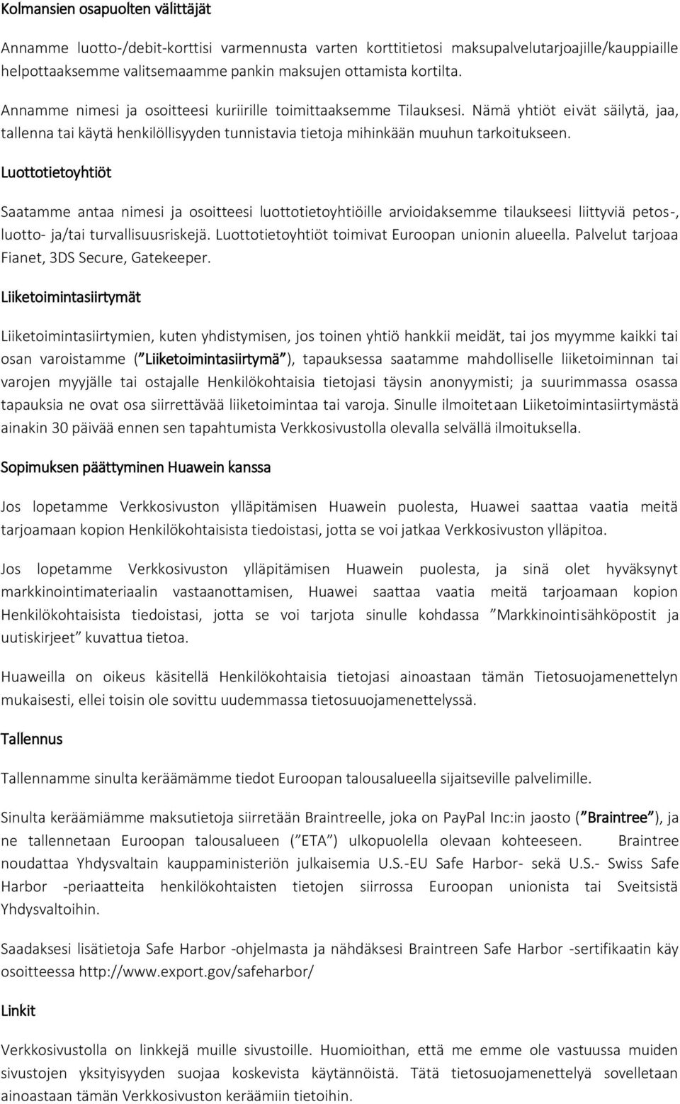 Luottotietoyhtiöt Saatamme antaa nimesi ja osoitteesi luottotietoyhtiöille arvioidaksemme tilaukseesi liittyviä petos-, luotto- ja/tai turvallisuusriskejä.