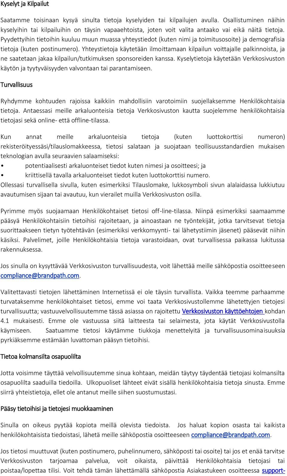 Pyydettyihin tietoihin kuuluu muun muassa yhteystiedot (kuten nimi ja toimitusosoite) ja demografisia tietoja (kuten postinumero).