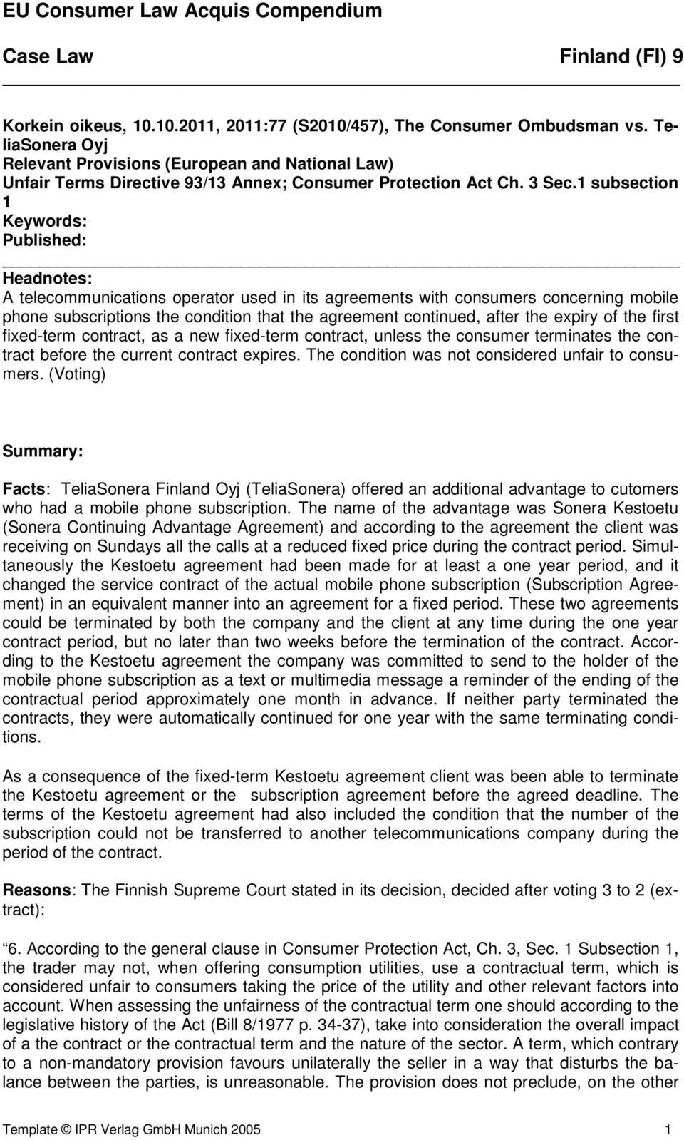 1 subsection 1 Keywords: Published: Headnotes: A telecommunications operator used in its agreements with consumers concerning mobile phone subscriptions the condition that the agreement continued,