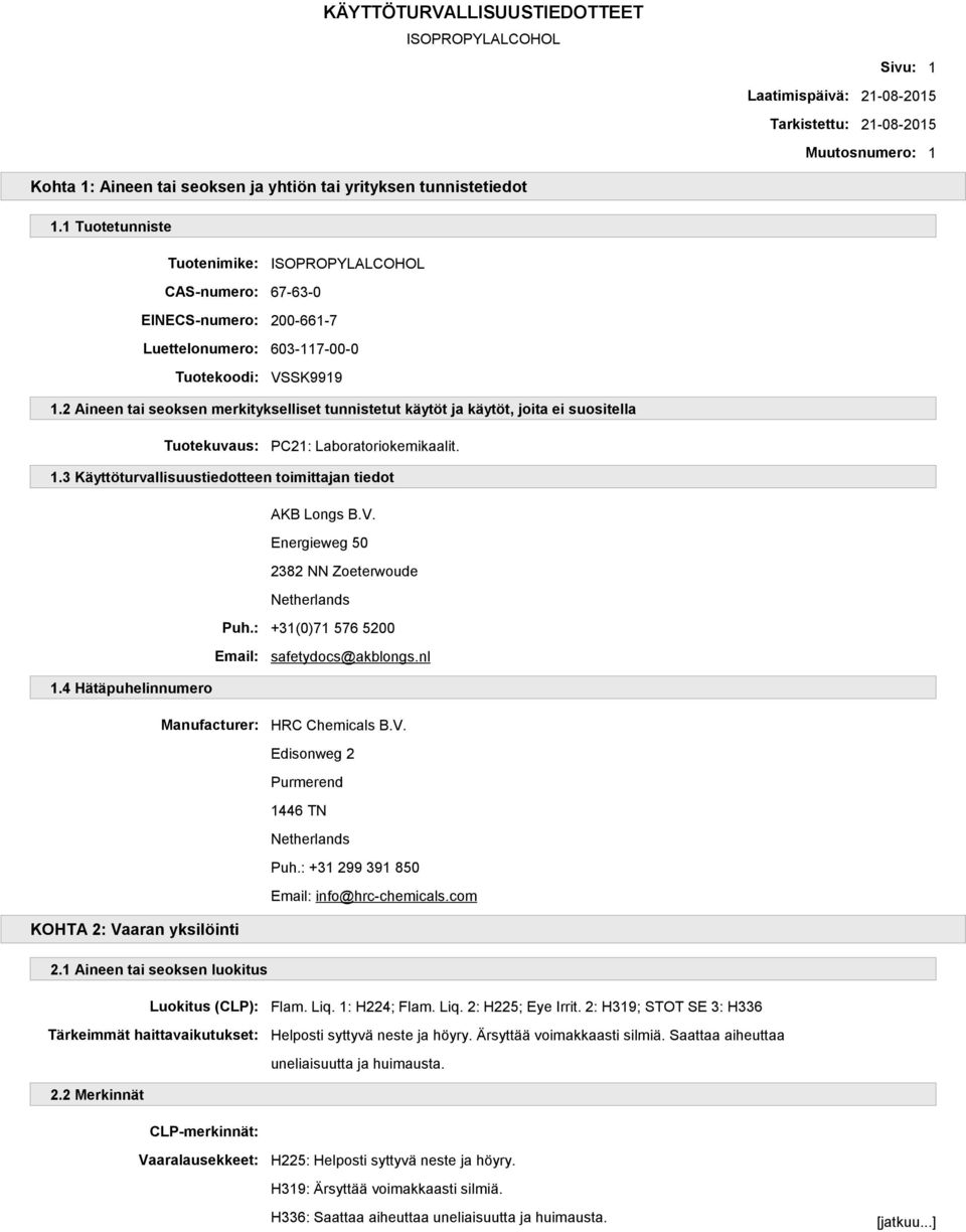 2 Aineen tai seoksen merkitykselliset tunnistetut käytöt ja käytöt, joita ei suositella Tuotekuvaus: PC21: Laboratoriokemikaalit. 1.3 Käyttöturvallisuustiedotteen toimittajan tiedot AKB Longs B.V.