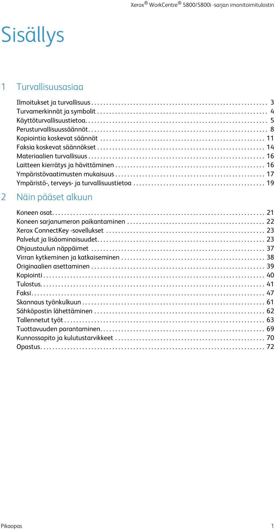 ...................................................... 11 Faksia koskevat säännökset........................................................ 14 Materiaalien turvallisuus.