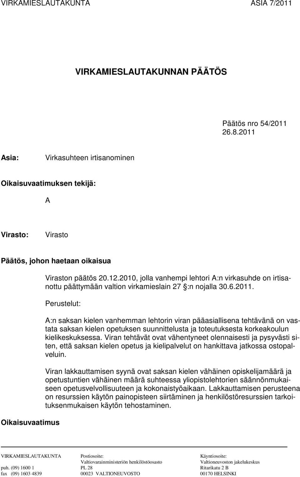 2010, jolla vanhempi lehtori A:n virkasuhde on irtisanottu päättymään valtion virkamieslain 27 :n nojalla 30.6.2011.