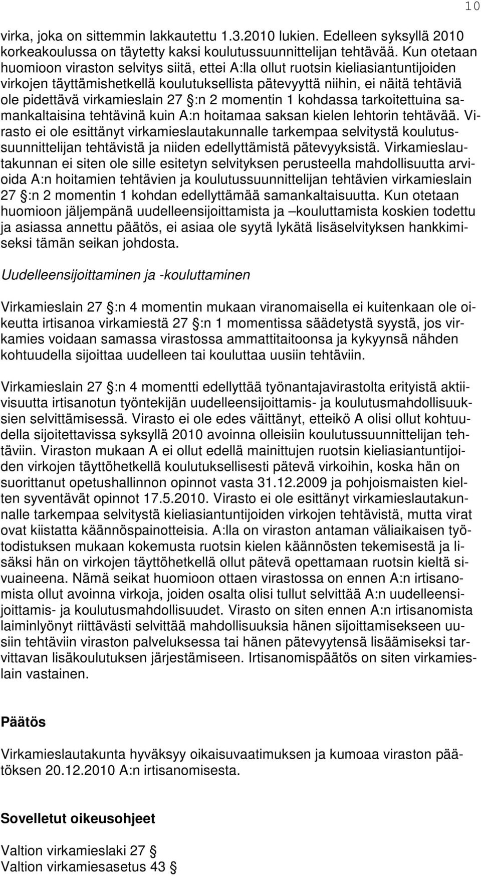 virkamieslain 27 :n 2 momentin 1 kohdassa tarkoitettuina samankaltaisina tehtävinä kuin A:n hoitamaa saksan kielen lehtorin tehtävää.