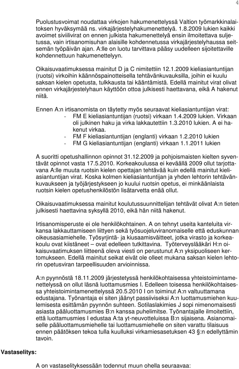 A:lle on luotu tarvittava pääsy uudelleen sijoitettaville kohdennettuun hakumenettelyyn. Oikaisuvaatimuksessa mainitut D ja C nimitettiin 12