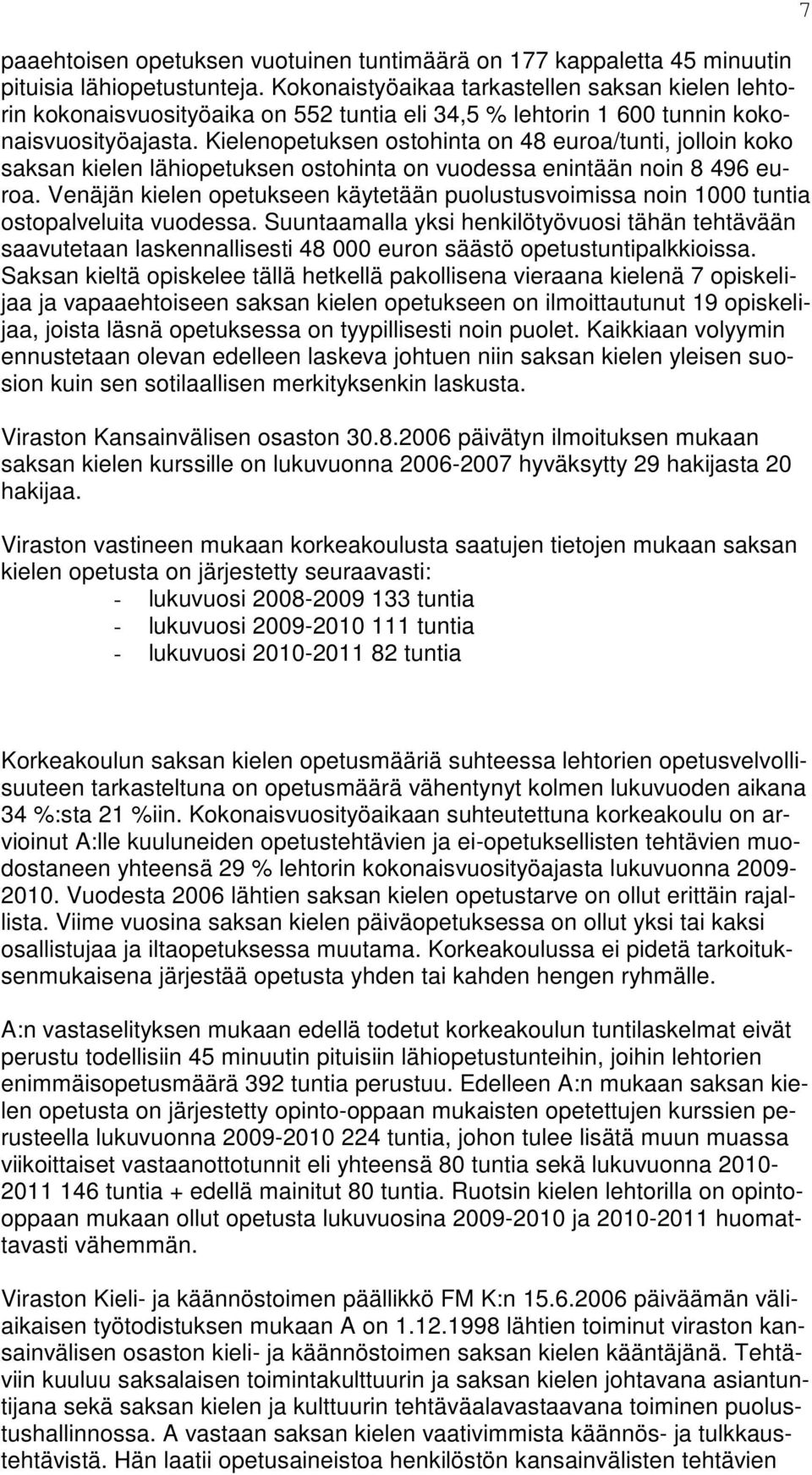 Kielenopetuksen ostohinta on 48 euroa/tunti, jolloin koko saksan kielen lähiopetuksen ostohinta on vuodessa enintään noin 8 496 euroa.