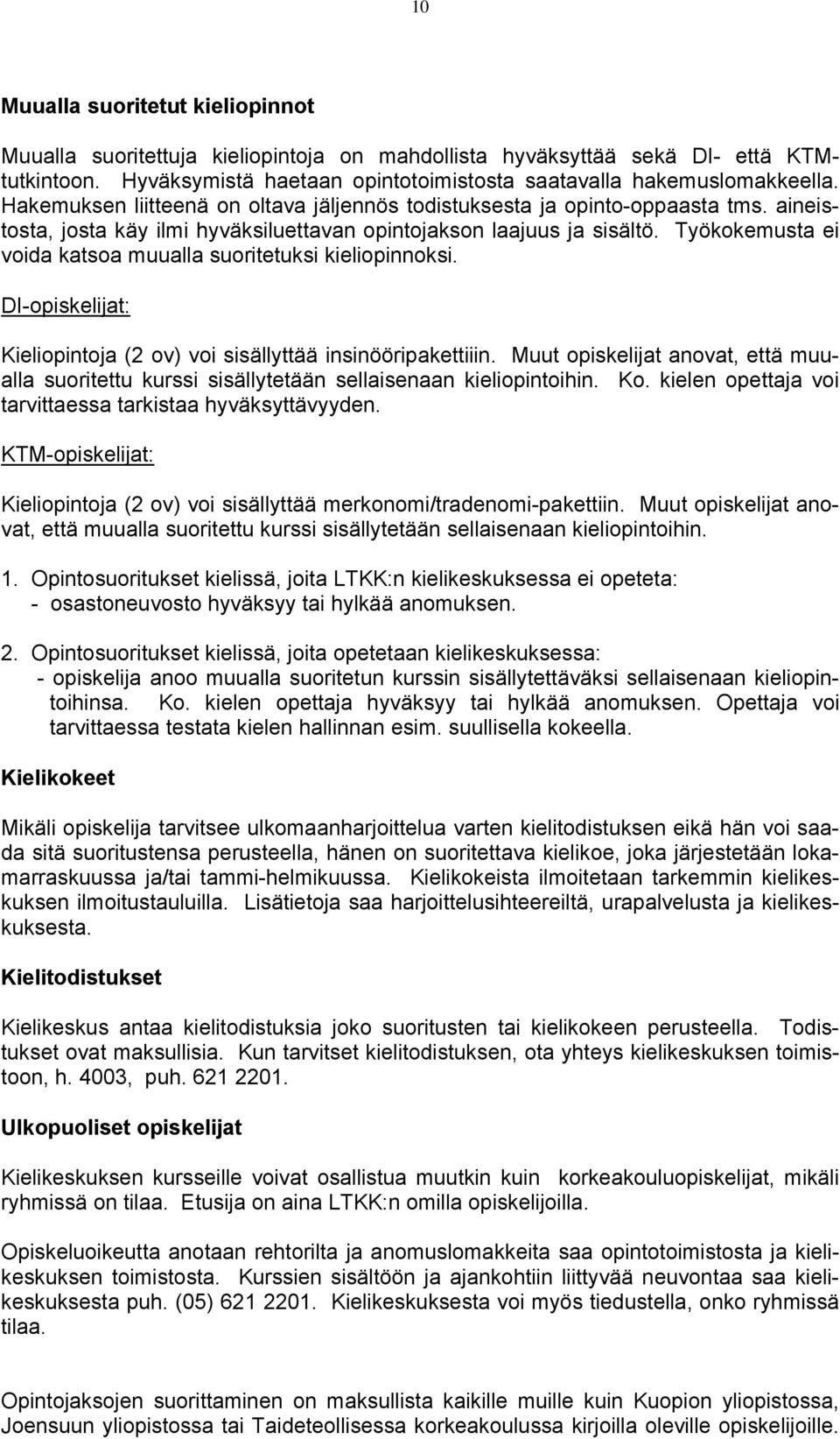 Työkokemusta ei voida katsoa muualla suoritetuksi kieliopinnoksi. DI-opiskelijat: Kieliopintoja (2 ov) voi sisällyttää insinööripakettiiin.