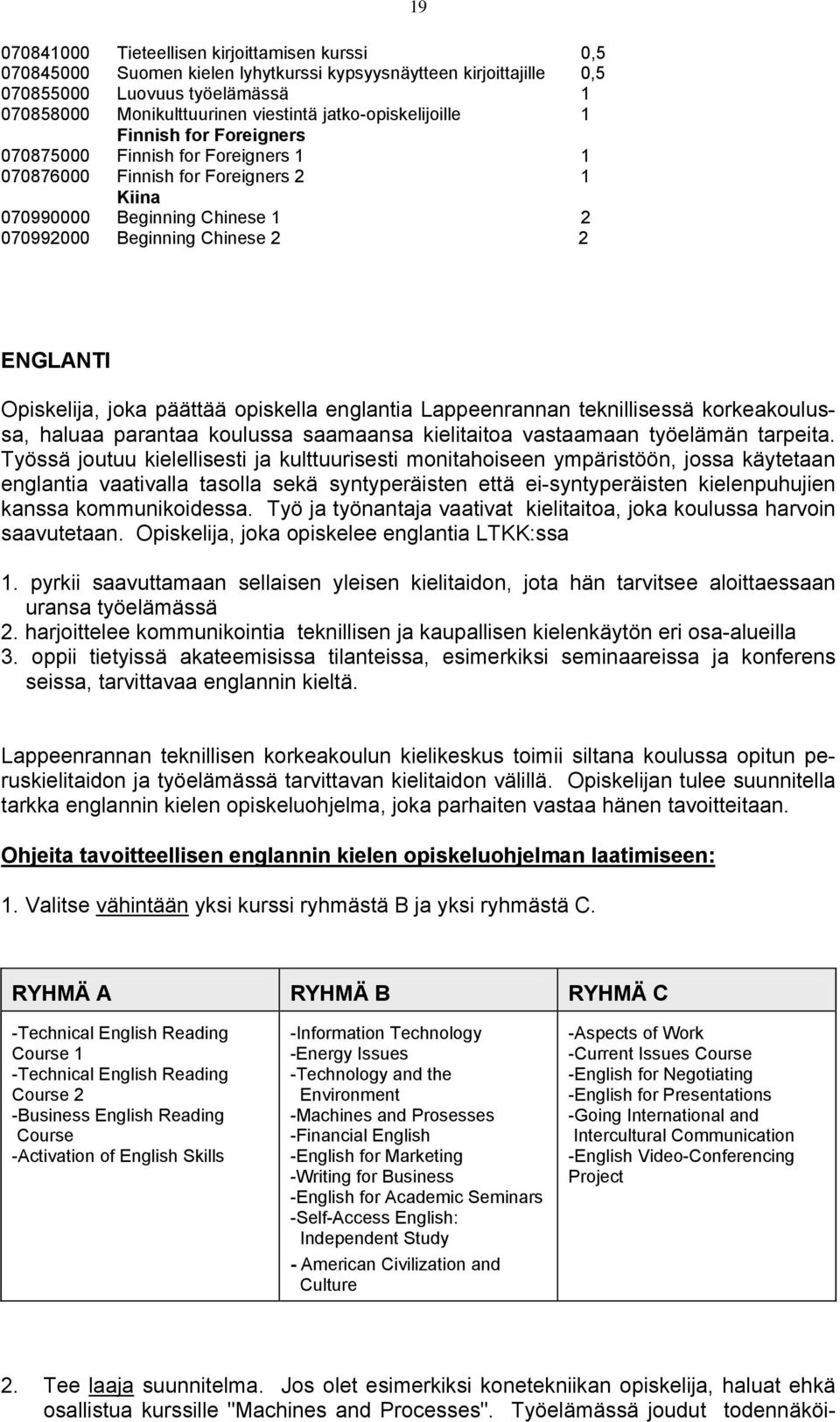 Opiskelija, joka päättää opiskella englantia Lappeenrannan teknillisessä korkeakoulussa, haluaa parantaa koulussa saamaansa kielitaitoa vastaamaan työelämän tarpeita.