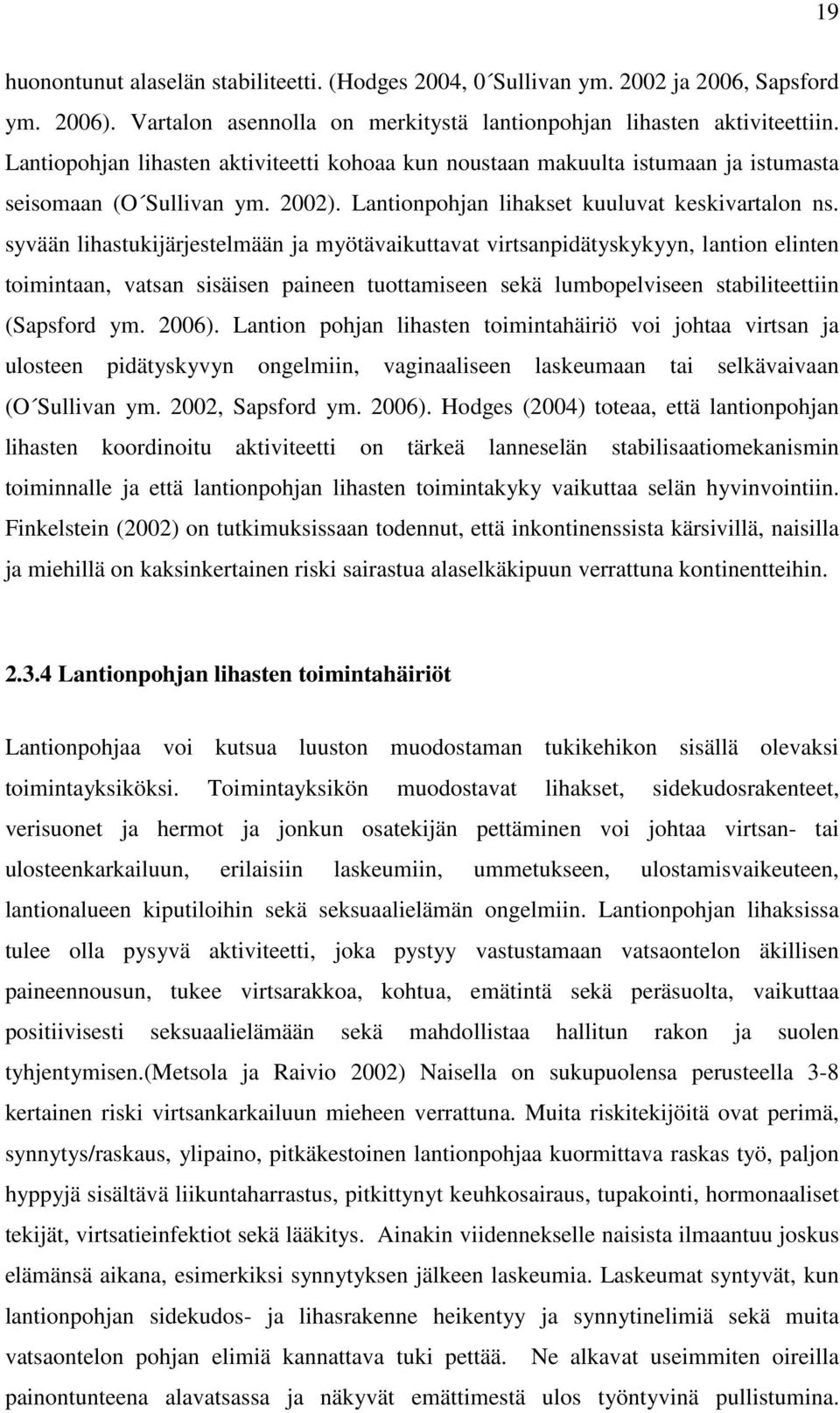 syvään lihastukijärjestelmään ja myötävaikuttavat virtsanpidätyskykyyn, lantion elinten toimintaan, vatsan sisäisen paineen tuottamiseen sekä lumbopelviseen stabiliteettiin (Sapsford ym. 2006).