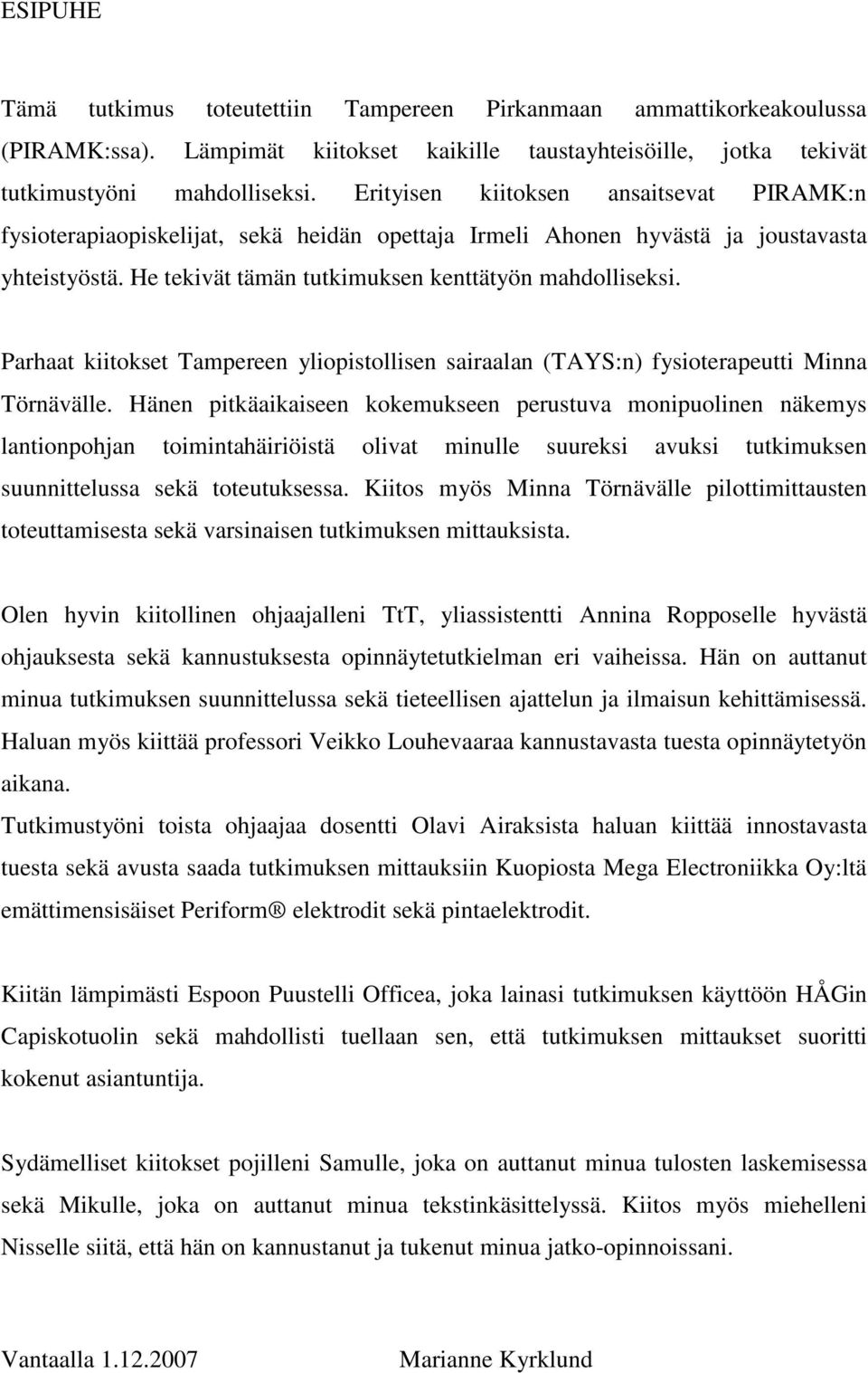 Parhaat kiitokset Tampereen yliopistollisen sairaalan (TAYS:n) fysioterapeutti Minna Törnävälle.