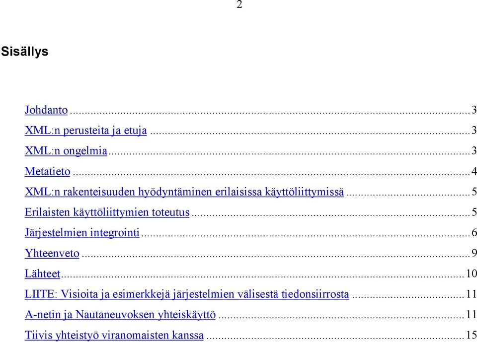 ..5 Erilaisten käyttöliittymien toteutus...5 Järjestelmien integrointi...6 Yhteenveto...9 Lähteet.