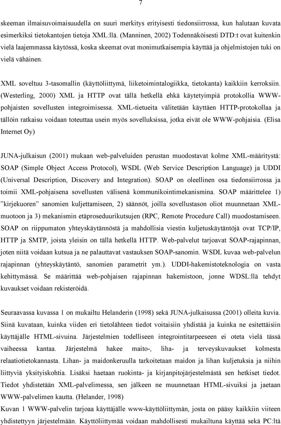 XML soveltuu 3-tasomallin (käyttöliittymä, liiketoimintalogiikka, tietokanta) kaikkiin kerroksiin.