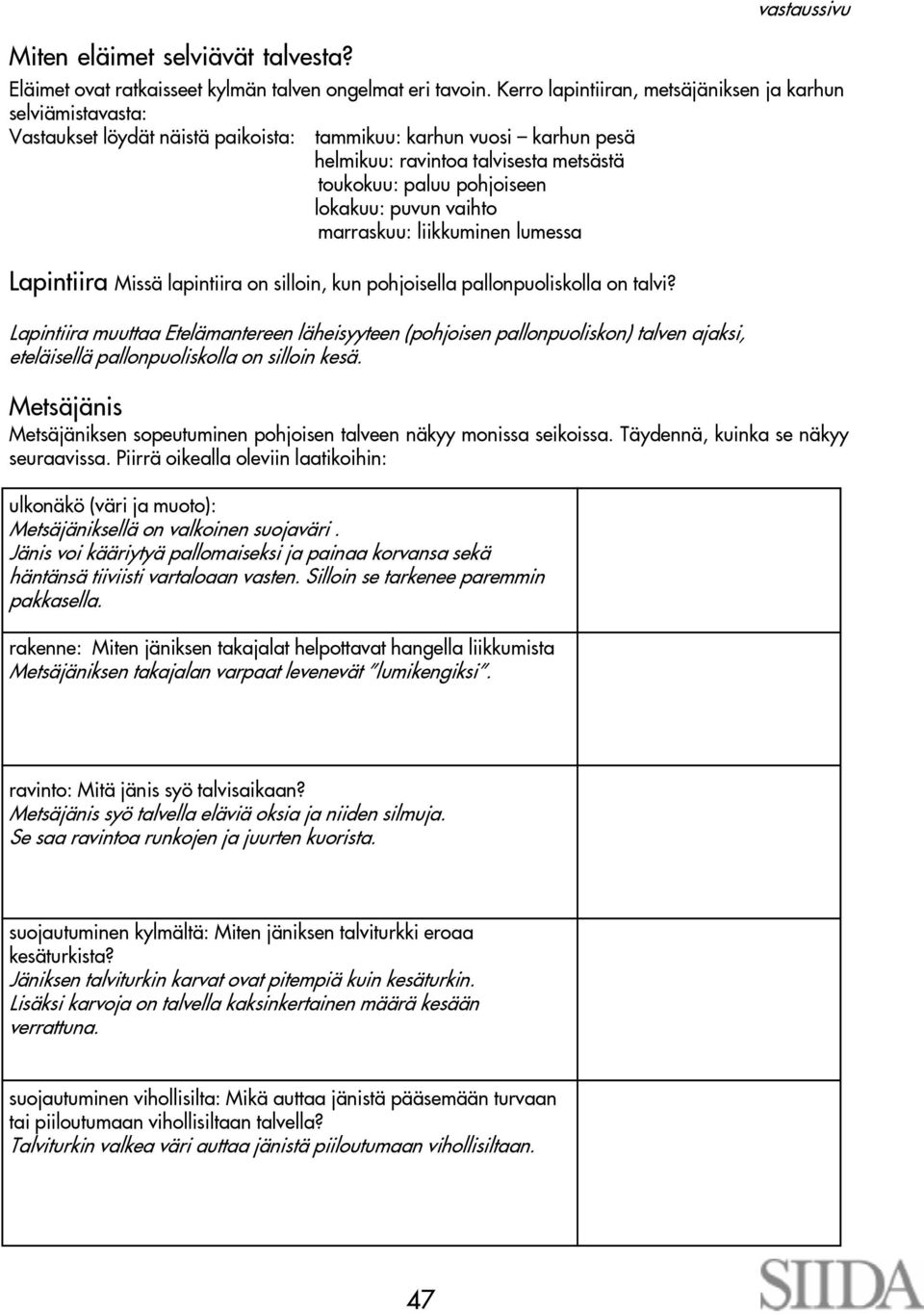 lokakuu: puvun vaihto marraskuu: liikkuminen lumessa Lapintiira Missä lapintiira on silloin, kun pohjoisella pallonpuoliskolla on talvi?