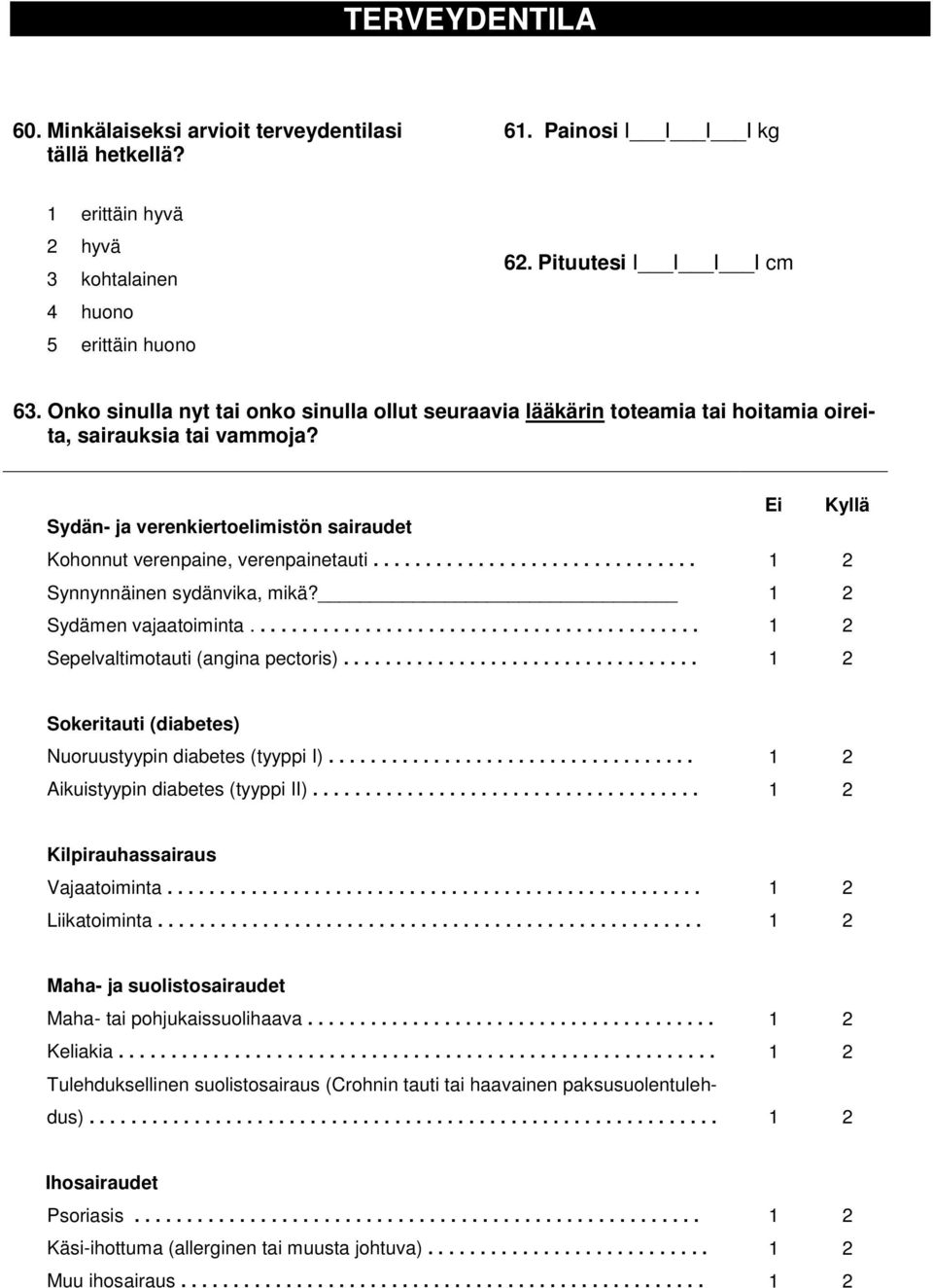 Ei Kyllä Sydän- ja verenkiertoelimistön sairaudet Kohonnut verenpaine, verenpainetauti............................... 1 2 Synnynnäinen sydänvika, mikä? 1 2 Sydämen vajaatoiminta.