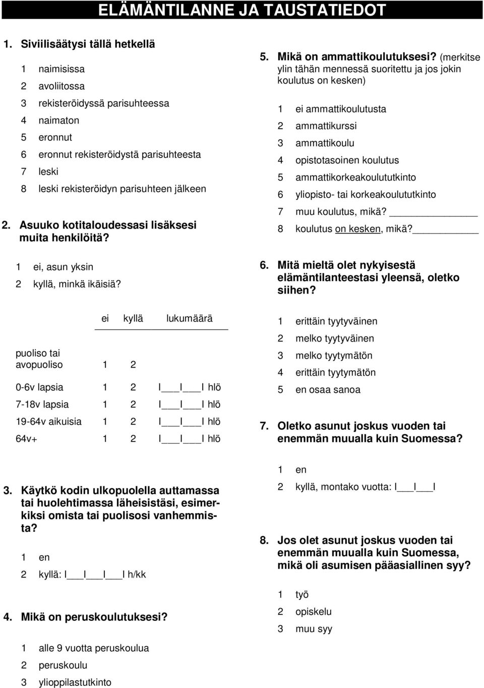 2. Asuuko kotitaloudessasi lisäksesi muita henkilöitä?, asun yksin 2 kyllä, minkä ikäisiä?