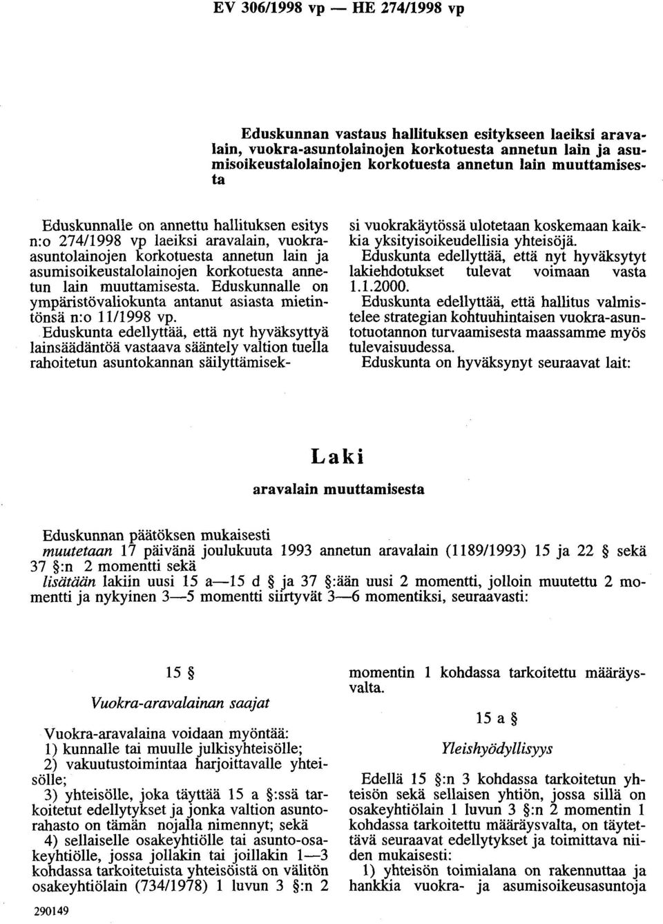 muuttamisesta. Eduskunnalle on ympäristövaliokunta antanut asiasta mietintönsä n:o 1111998 vp.