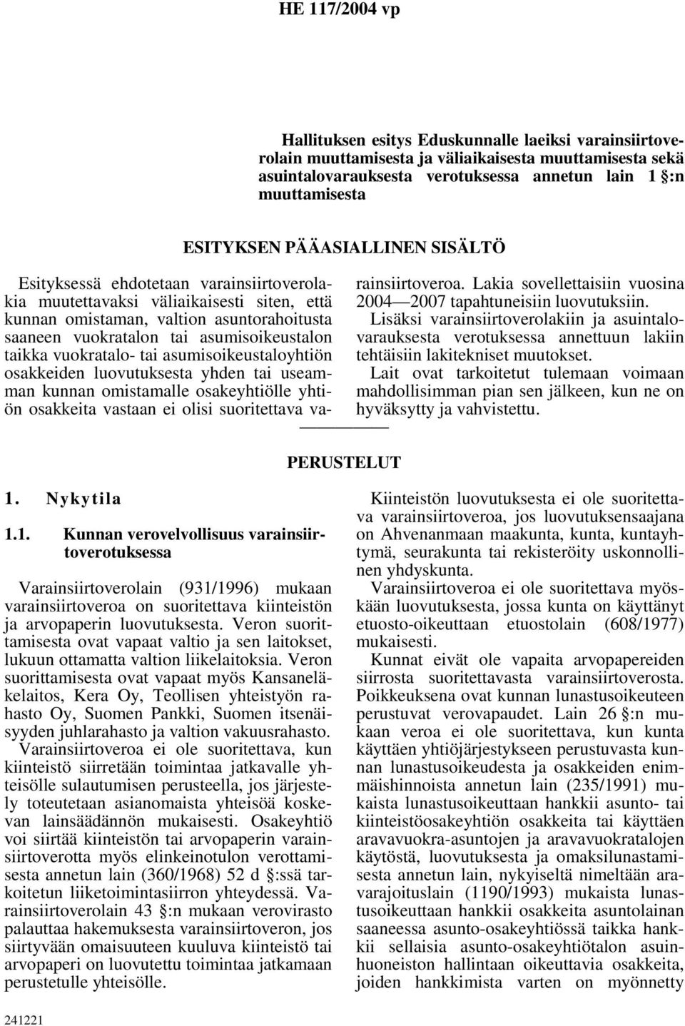 asumisoikeustalon taikka vuokratalo- tai asumisoikeustaloyhtiön osakkeiden luovutuksesta yhden tai useamman kunnan omistamalle osakeyhtiölle yhtiön osakkeita vastaan ei olisi suoritettava