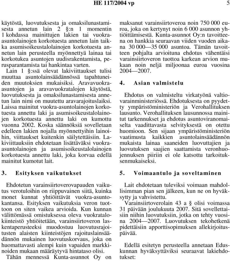 Lain 1 :ssä olevat lakiviittaukset tulisi muuttaa asuntolainsäädännössä tapahtuneiden muutoksien mukaisiksi.