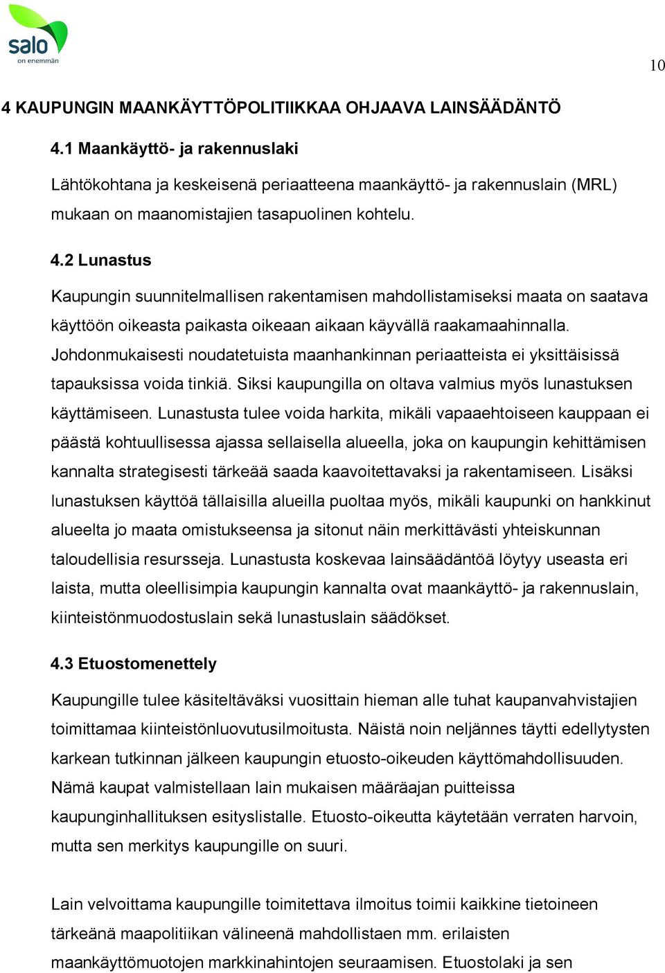 2 Lunastus Kaupungin suunnitelmallisen rakentamisen mahdollistamiseksi maata on saatava käyttöön oikeasta paikasta oikeaan aikaan käyvällä raakamaahinnalla.