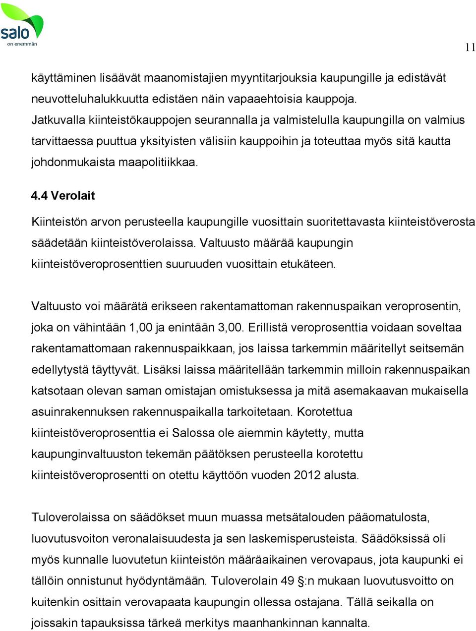 4 Verolait Kiinteistön arvon perusteella kaupungille vuosittain suoritettavasta kiinteistöverosta säädetään kiinteistöverolaissa.