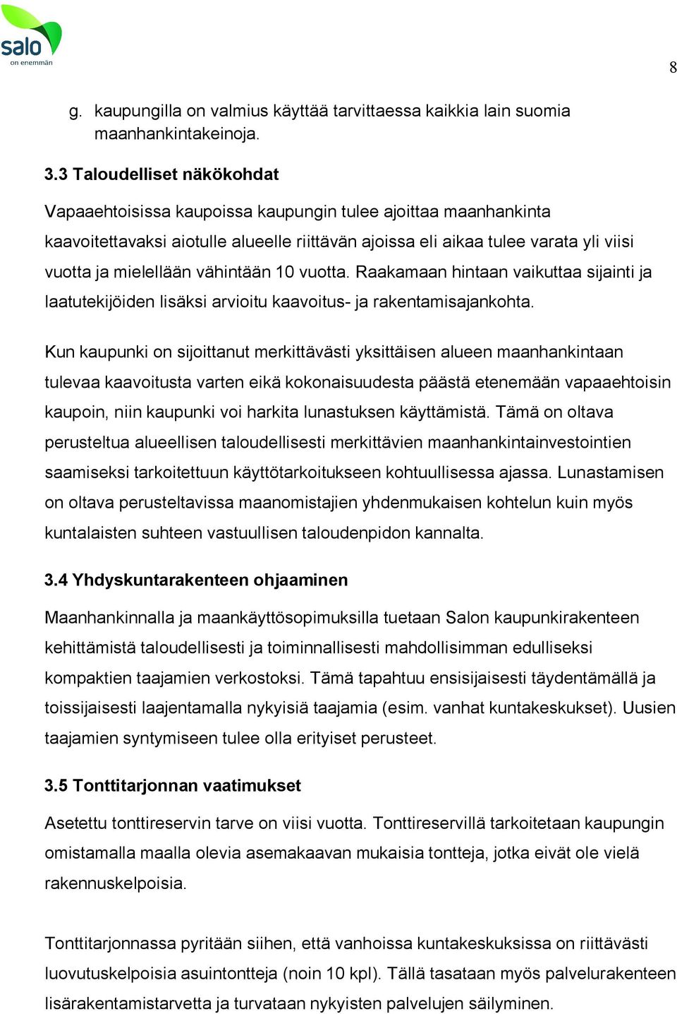 vähintään 10 vuotta. Raakamaan hintaan vaikuttaa sijainti ja laatutekijöiden lisäksi arvioitu kaavoitus- ja rakentamisajankohta.