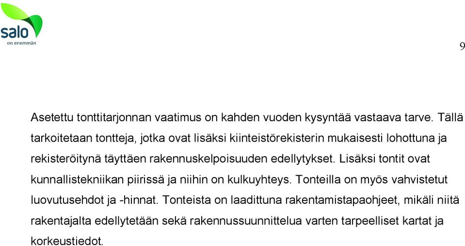 rakennuskelpoisuuden edellytykset. Lisäksi tontit ovat kunnallistekniikan piirissä ja niihin on kulkuyhteys.