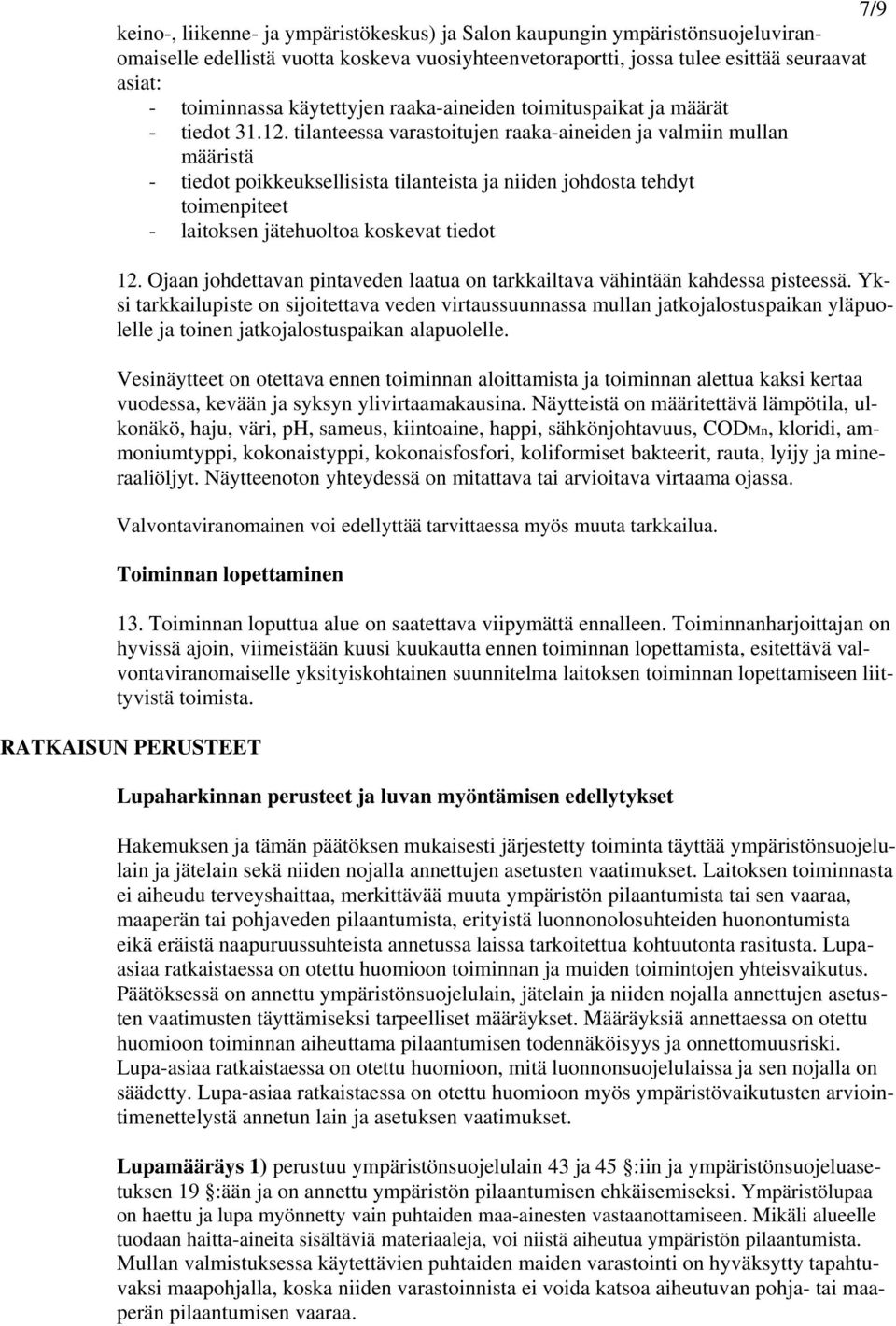 tilanteessa varastoitujen raaka-aineiden ja valmiin mullan määristä - tiedot poikkeuksellisista tilanteista ja niiden johdosta tehdyt toimenpiteet - laitoksen jätehuoltoa koskevat tiedot 12.