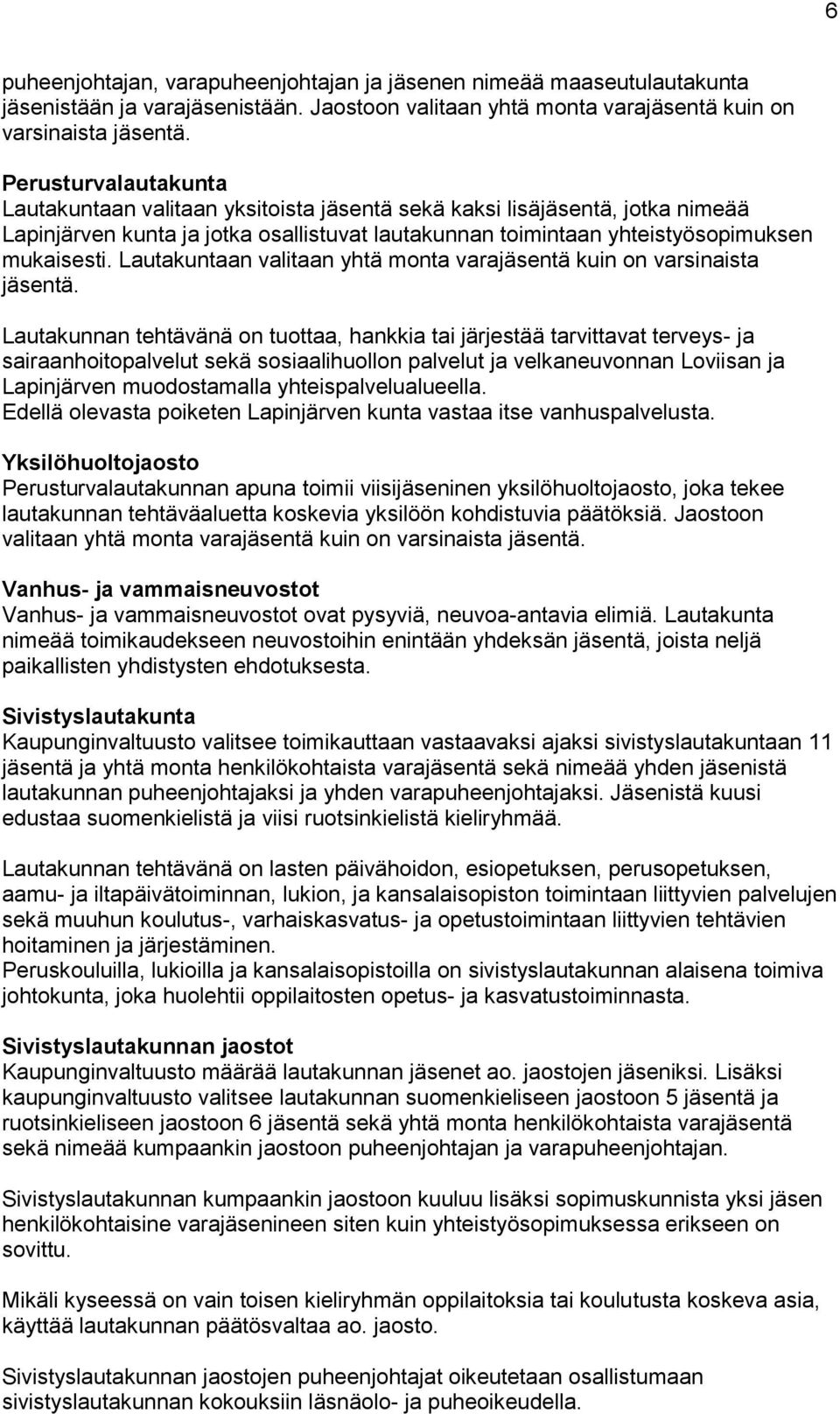 Lautakuntaan valitaan yhtä monta varajäsentä kuin on varsinaista jäsentä.