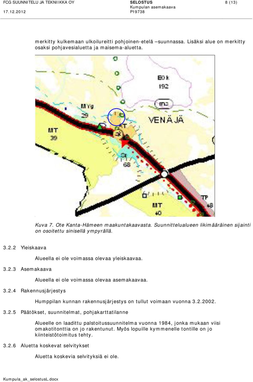 3.2.4 Rakennusjärjestys Humppilan kunnan rakennusjärjestys on tullut voimaan vuonna 3.2.2002. 3.2.5 Päätökset, suunnitelmat, pohjakarttatilanne Alueelle on laadittu palstoitussuunnitelma vuonna 1984, jonka mukaan viisi omakotitonttia on jo rakentunut.