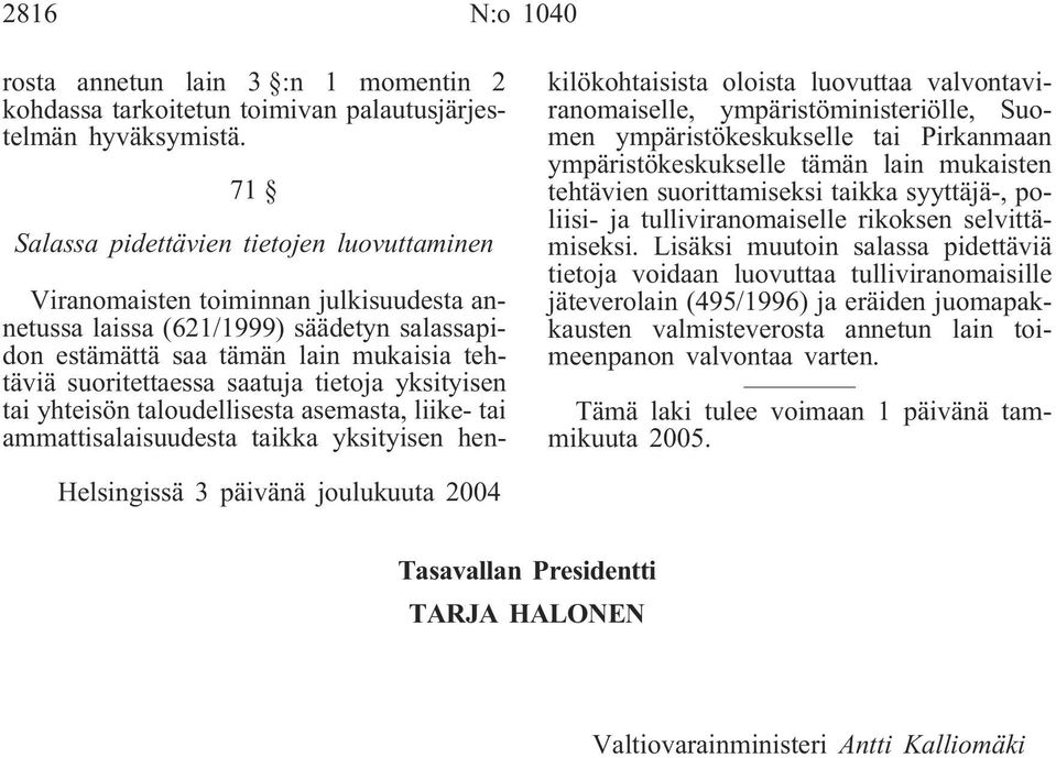 tietoja yksityisen tai yhteisön taloudellisesta asemasta, liike- tai ammattisalaisuudesta taikka yksityisen henkilökohtaisista oloista luovuttaa valvontaviranomaiselle, ympäristöministeriölle, Suomen