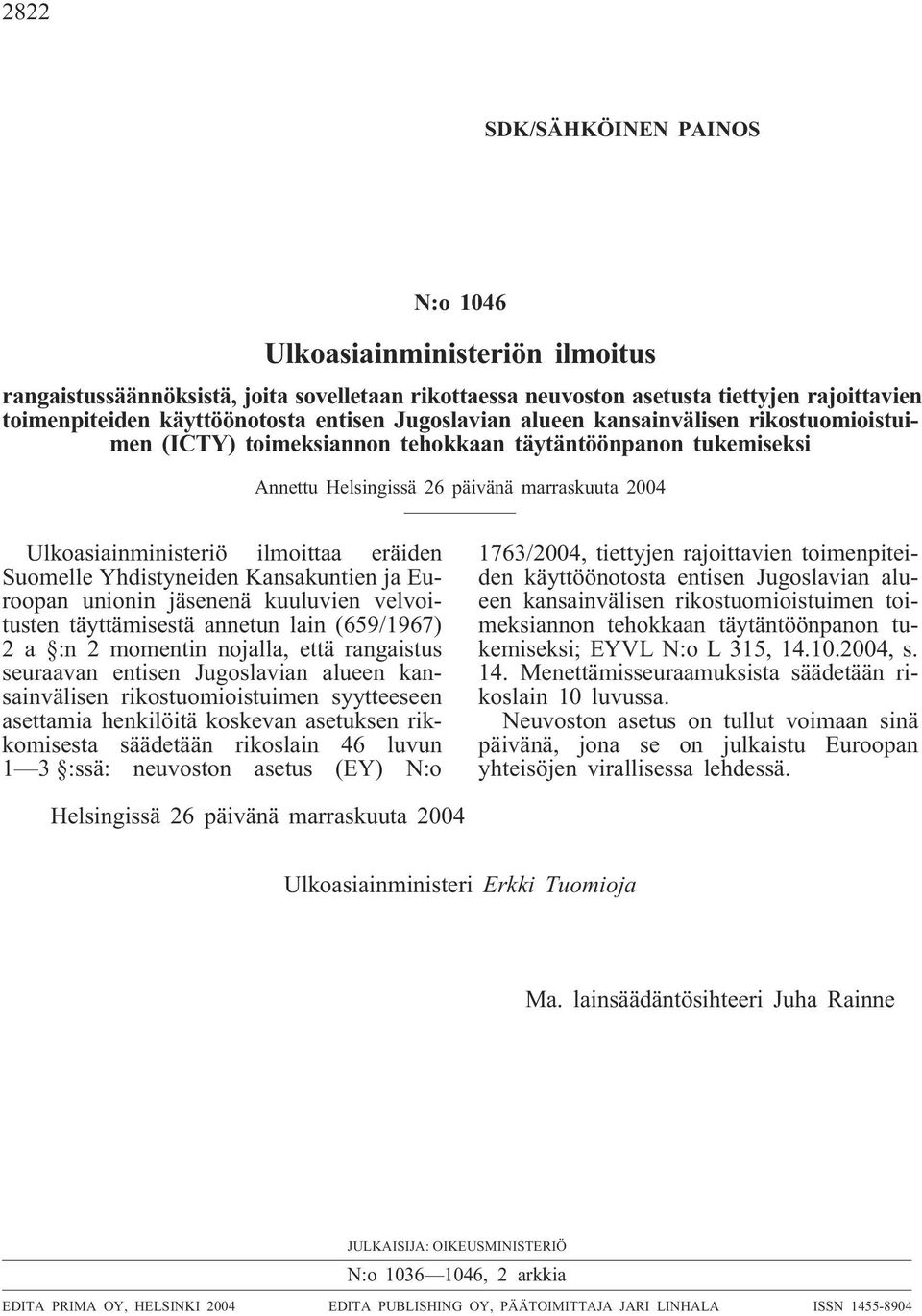 Suomelle Yhdistyneiden Kansakuntien ja Euroopan unionin jäsenenä kuuluvien velvoitusten täyttämisestä annetun lain (659/1967) 2 a :n 2 momentin nojalla, että rangaistus seuraavan entisen Jugoslavian