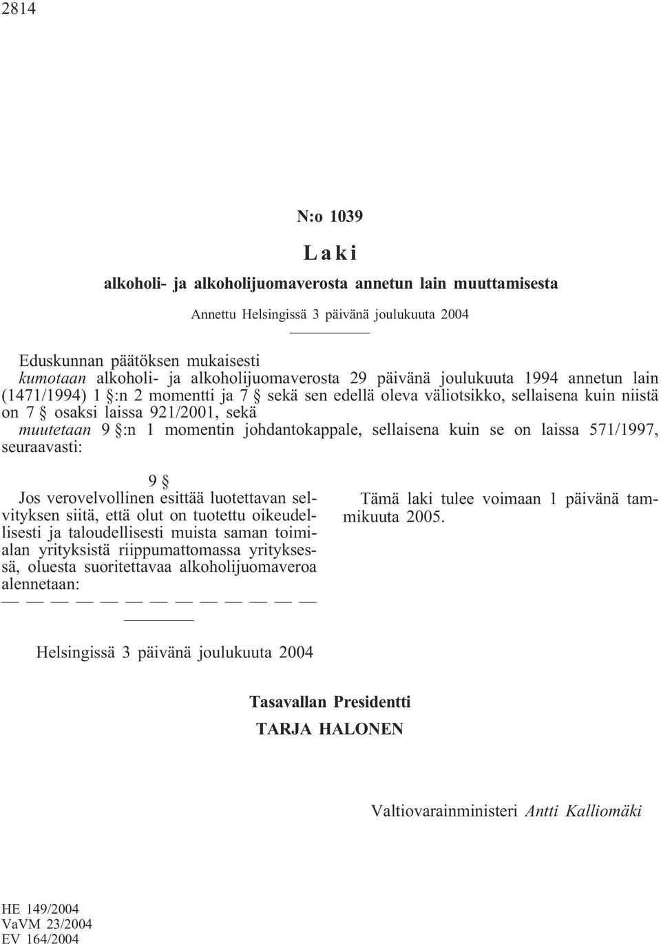 :n 1 momentin johdantokappale, sellaisena kuin se on laissa 571/1997, seuraavasti: 9 Jos verovelvollinen esittää luotettavan selvityksen siitä, että olut on tuotettu oikeudellisesti ja