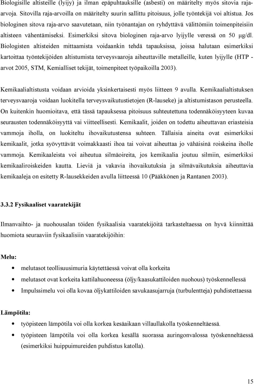 Jos biologinen sitova raja arvo saavutetaan, niin työnantajan on ryhdyttävä välittömiin toimenpiteisiin altisteen vähentämiseksi. Esimerkiksi sitova biologinen raja arvo lyijylle veressä on 50 g/dl.