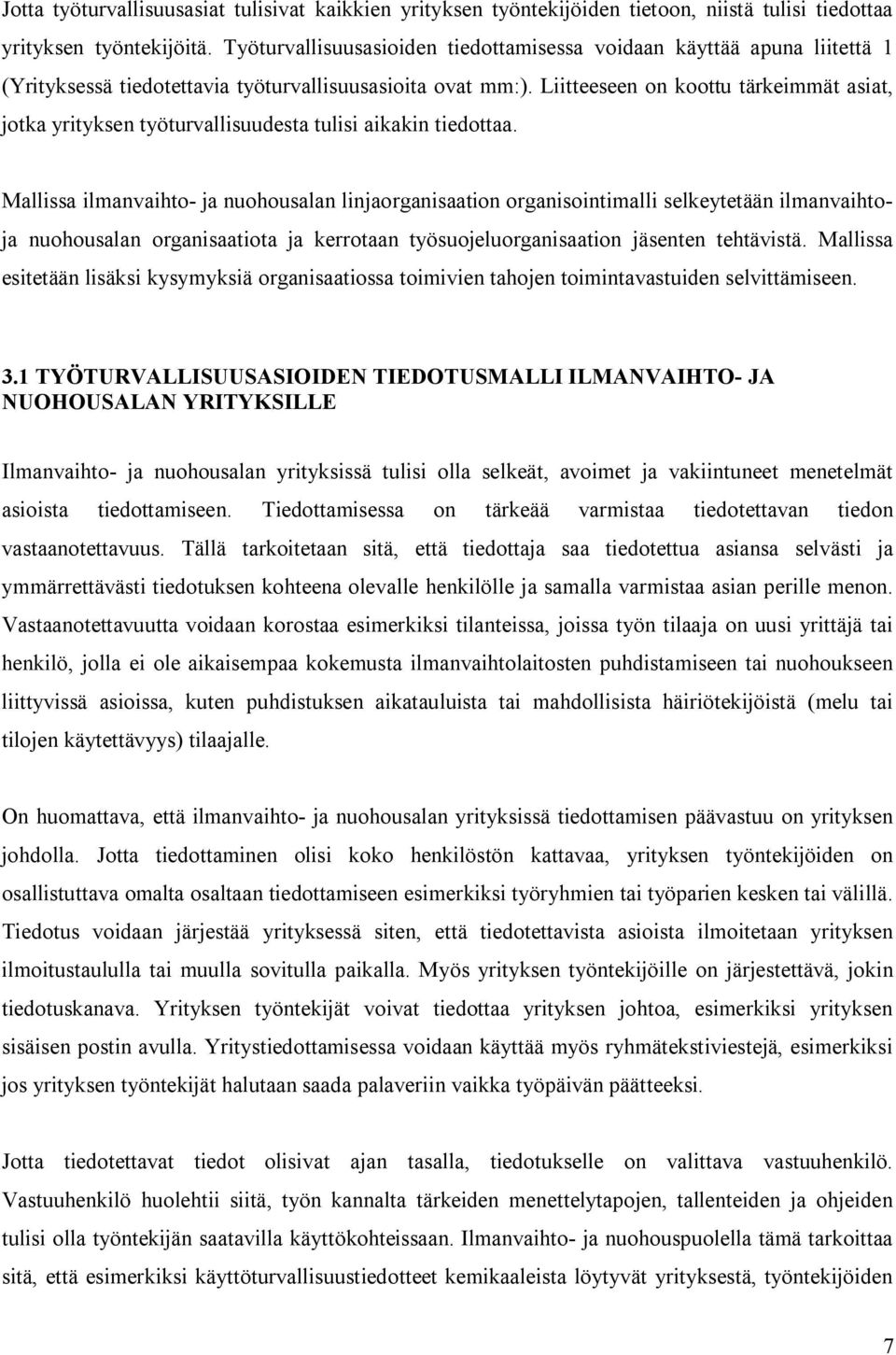 Liitteeseen on koottu tärkeimmät asiat, jotka yrityksen työturvallisuudesta tulisi aikakin tiedottaa.