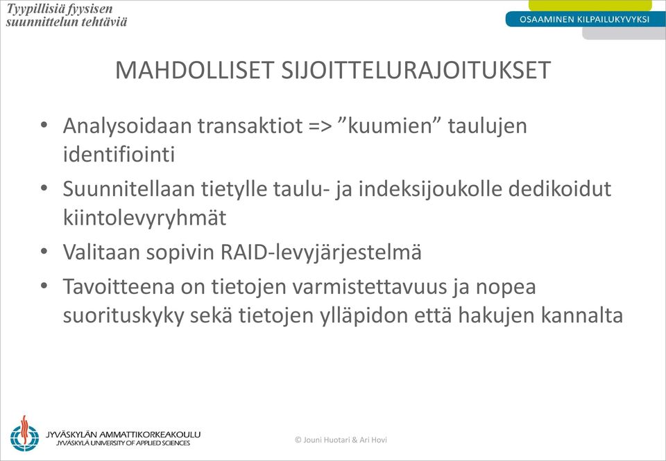 indeksijoukolle dedikoidut kiintolevyryhmät Valitaan sopivin RAID-levyjärjestelmä