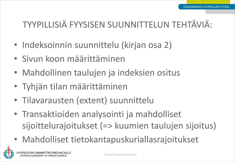 määrittäminen Tilavarausten (extent) suunnittelu Transaktioiden analysointi ja