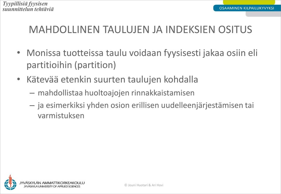 (partition) Kätevää etenkin suurten taulujen kohdalla mahdollistaa huoltoajojen