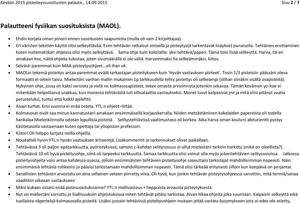 Tehtävien erottaminen kuten matematiikan ohjeissa olisi myös selkiyttävä. Sama ohje kuin kokelaille: yksi tehtävä/paperi. Tämä toisi lisää selkeyttä.