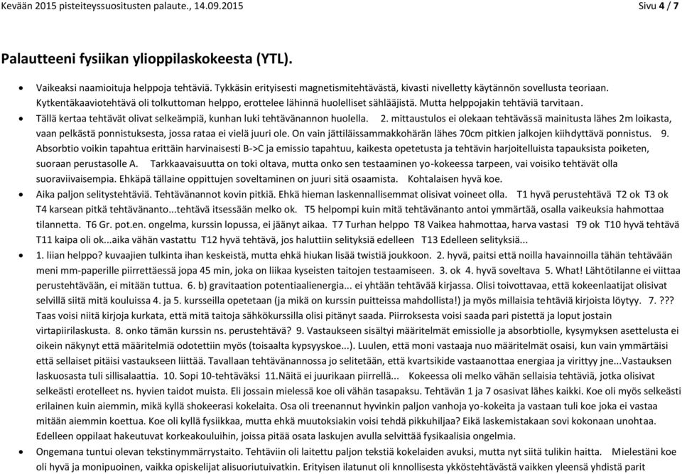 Mutta helppojakin tehtäviä tarvitaan. Tällä kertaa tehtävät olivat selkeämpiä, kunhan luki tehtävänannon huolella. 2.