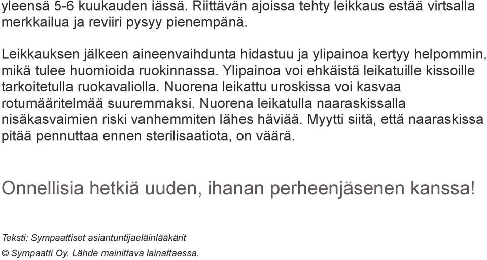 Ylipainoa voi ehkäistä leikatuille kissoille tarkoitetulla ruokavaliolla. Nuorena leikattu uroskissa voi kasvaa rotumääritelmää suuremmaksi.