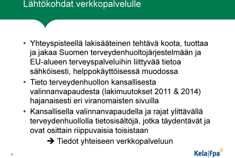 valinnanvapaudesta (lakimuutokset 2011 & 2014) hajanaisesti eri viranomaisten sivuilla Kansallisella valinnanvapaudella ja rajat