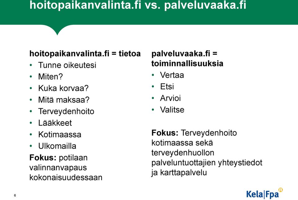 Terveydenhoito Lääkkeet Kotimaassa Ulkomailla Fokus: potilaan valinnanvapaus kokonaisuudessaan 6